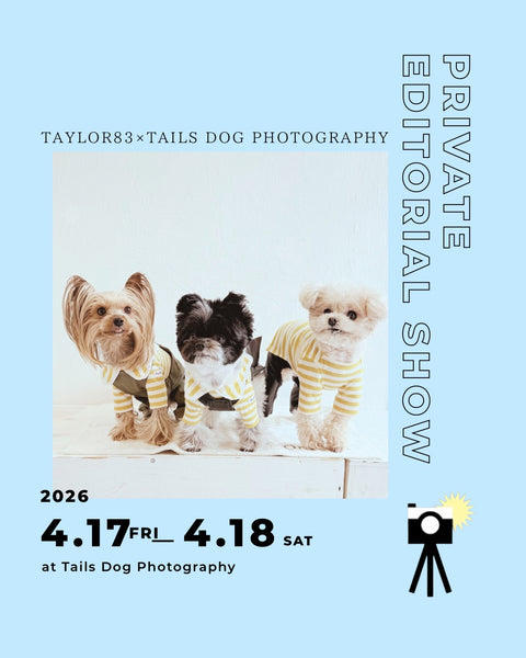 【ご予約】Taylor83 × Tails Dog Photography Private Editorial Show